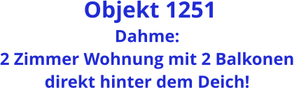 Objekt 1251 Dahme: 2 Zimmer Wohnung mit 2 Balkonen  direkt hinter dem Deich!